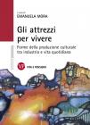 Gli attrezzi per vivere. Forme della produzione culturale tra industria e vita quotidiana