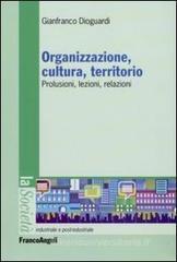 Organizzazione, cultura, territorio. Prolusioni, lezioni, relazioni Organizzazione, cultura, territorio. Prolusioni, lezioni, relazioni