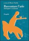 Raccontare l'arte. Immagini e creativit�