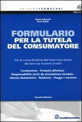 Formulario per la tutela del consumatore. Con la nuova disciplina dell'indennizzo diretto dei danni da incidenti stradali. Con CD-ROM Formulario per la tutela del consumatore. Con la nuova disciplina dell'indennizzo diretto dei danni da incidenti stradali. Con CD-ROM