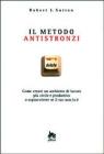 Il metodo antistronzi. Come creare un ambiente di lavoro pi� civile e produttivo o sopravvivere se il tuo non lo �