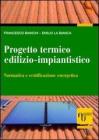 Progetto termico edilizio-impiantistico. Normativa e certificazione energetica
