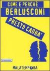 Come e perch� Berlusconi presto cadr�