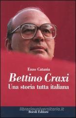 Bettino Craxi. Una storia tutta italiana Bettino Craxi. Una storia tutta italiana