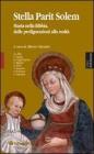 Stella parit solem. Maria nelle Bibbia, dalle prefigurazioni alla realt�