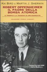 Robert Oppenheimer, il padre della bomba atomica. Il trionfo e la tragedia di uno scienziato Robert Oppenheimer, il padre della bomba atomica. Il trionfo e la tragedia di uno scienziato