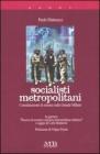 Socialisti metropolitani. Considerazioni di sinistra sulla grande Milano