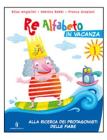 Re Alfabeto in vacanza. Per la Scuola elementare vol.1