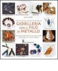 Enciclopedia delle tecniche di gioielleria con il filo di metallo