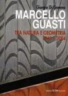 Marcello Guasti. Tra natura e geometria 1940-2004. Ediz. italiana e inglese