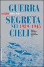 Guerra segreta nei cieli 1939-1945. Misure e contromisure elettroniche nelle operazioni aeree
