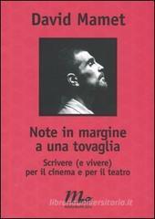 Note in margine a una tovaglia. Scrivere (e vivere) per il cinema e per il teatro Note in margine a una tovaglia. Scrivere (e vivere) per il cinema e per il teatro