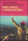 Ugo Chav�z, il nuovo Bol�var? Una biografia