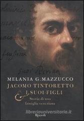 Jacomo Tintoretto e i suoi figli. Biografia di una famiglia veneziana