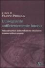 L' insegnante sufficientemente buono. Psicodinamica della relazione educativa tra docente-allievo-scuola