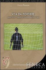 Vita da portiere. Appunti storico-biografici di un'esistenza dedicata al calcio Vita da portiere. Appunti storico-biografici di un'esistenza dedicata al calcio