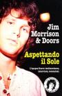 Jim Morrison & Doors. Aspettando il sole