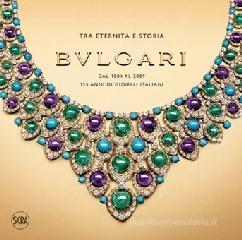Bulgari. Tra eternità e storia. Dal 1884 al 2009 125 anni di gioielli italiani Bulgari. Tra eternità e storia. Dal 1884 al 2009 125 anni di gioielli italiani