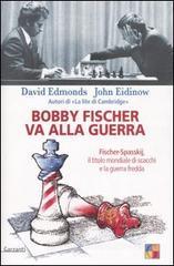 Bobby Fischer va alla guerra. Fischer-Spasskij, il titolo mondiale di scacchi e la guerra fredda Bobby Fischer va alla guerra. Fischer-Spasskij, il titolo mondiale di scacchi e la guerra fredda