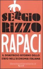 Rapaci. Il disastroso ritorno dello stato nell'economia italiana Rapaci. Il disastroso ritorno dello stato nell'economia italiana