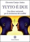 Tutto � due. Una chiave universale per la risoluzione dei conflitti