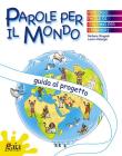 Guida al progetto. Parole per il mondo. Per la Scuola elementare