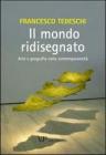 Il mondo ridisegnato. Arte e geografia nella contemporaneit�