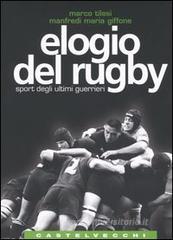 Elogio del rugby. Sport degli ultimi guerrieri Elogio del rugby. Sport degli ultimi guerrieri