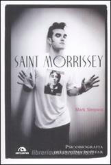 Saint Morrissey. Psicobiografia dell'ultima popstar Saint Morrissey. Psicobiografia dell'ultima popstar