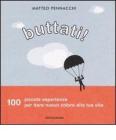 Buttati! 100 piccole esperienze per dare nuovo colore alla tua vita