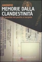 Memorie dalla clandestinità. Un terrorista non pentito si racconta Memorie dalla clandestinità. Un terrorista non pentito si racconta