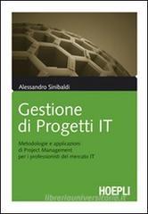 Gestione di progetti IT. Metodologie e applicazioni di project management per i professionisti del mercato IT Gestione di progetti IT. Metodologie e applicazioni di project management per i professionisti del mercato IT