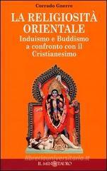 La religiosità orientale. Induismo e buddismo a confronto con il cristianesimo La religiosità orientale. Induismo e buddismo a confronto con il cristianesimo