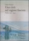 Una citt� nel regime fascista. Padova 1922-1943