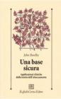 Una base sicura. Applicazioni cliniche della teoria dell'attaccamento