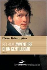 Pelham. Avventure di un gentiluomo Pelham. Avventure di un gentiluomo