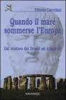 Quando il mare sommerse l'Europa. Dal mistero dei Druidi ad Atlantide