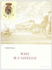 Baia. Il castello. Ediz. italiana, inglese, francese e tedesca