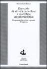 Esercizio di attivit� pericolose e disciplina antinfortunistica. Responsabilit� civile e penale d'impresa