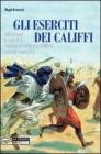 Eserciti dei califfi. Militari e societ� nello stato islamico delle origini