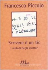 Scrivere è un tic. I metodi degli scrittori Scrivere è un tic. I metodi degli scrittori