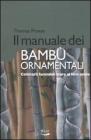 Il manuale dei bamb� ornamentali. Coltivarli facendoli stare al loro posto