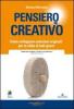 Pensiero creativo. Come sviluppare soluzioni originali per le sfide di tutti i giorni