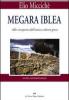 Megara Iblea. Alla riscoperta dell'antica colonia greca