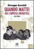 Quando Mattei era l'impresa eneregetica. Io c'ero