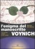 L' enigma del manoscritto Voynich. Il pi� grande mistero di tutti i tempi
