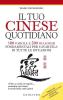 Il tuo cinese quotidiano. Le espressioni fondamentali per cavartela in tutte le situazioni