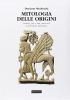 Mitologia delle origini. Simboli, dei e miti attraverso la letteratura mitologica