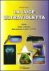 La luce ultravioletta. Cos'�. Come funziona. Applicazioni in molti settori