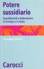 Potere sussidiario. Sussidiariet� e federalismo in Europa e in Italia